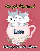 Couple Animal Coloring Book For Adults: Valentine's Day Coloring Book for Teens and Adults Romantic Animal for Relaxing. Vol-1 B08SH1CBS4 Book Cover