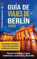 Guía de viajes de Berlín: Fascinantes aventuras a través de un sendero de murallas históricas, vibrante arte callejero, lugares emblemáticos, joyas ocultas y mucho más (Spanish Edition) B0DS6CZ21Y Book Cover