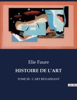 Histoire de l'Art: Tome III: l'Art Renaissant B0CFGGC7NK Book Cover