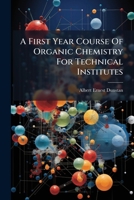 A First Year Course Of Organic Chemistry For Technical Institutes: The Aliphatic Compounds 1179007298 Book Cover