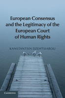 European Consensus and the Legitimacy of the European Court of Human Rights 1107678013 Book Cover
