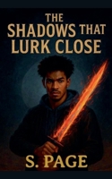 The Shadows that Lurk Close B0DRWJ9Z1S Book Cover