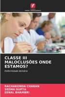 CLASSE III MALOCLUSÕES ONDE ESTAMOS?: Deformidade dentária 6205287641 Book Cover