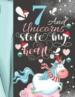 7 And Unicorns Stole My Heart: Christmas Unicorn Sudoku Puzzle Book For 7 Year Old Girls - Easy Beginners Activity Puzzle Book For Those New To The Sudoku Puzzle Craze 1687044325 Book Cover