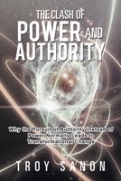 The Clash of Power and Authority: Why the Pursuit of Authority Instead of Power Could Lead to Better Impact in Life 1984570714 Book Cover
