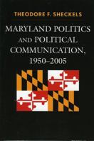 Maryland Politics and Political Communication, 1950-2005 (Lexington Studies in Political Communication) 0739114158 Book Cover