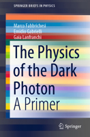 The Physics of the Dark Photon : A Primer 3030625184 Book Cover
