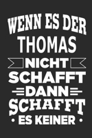 Wenn es der Thomas nicht schafft, dann schafft es keiner: Notizbuch mit 110 linierten Seiten, ideal als Geschenk, Nutzung auch als Dekoration m�glich 167060201X Book Cover