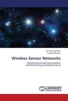 Wireless Sensor Networks: Optimizing Energy Consumption and Minimizing Localization Error 3659444715 Book Cover