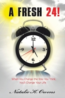 A Fresh 24!: When You Change the Way You Think, You'll Change Your Life 1684711975 Book Cover