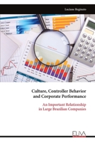 Culture, Controller Behavior and Corporate Performance: An Important Relationship in Large Brazilian Companies 9999336876 Book Cover