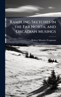 Rambling Sketches in the Far North, and Orcadian Musings 102387363X Book Cover