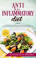 Anti-inflammatory diet: The Complete Beginners Guide to Heal the Immune System, Restore Your Overall Health, Naturally Remedying Chronic Fatigue in the Most Simple, Healthy and Scientific Ways 1094867233 Book Cover