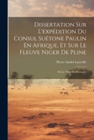 Dissertation Sur L'expédition Du Consul Suétone Paulin En Afrique, Et Sur Le Fleuve Niger De Pline: Ou Le Nigir De Ptolomée 1021924741 Book Cover