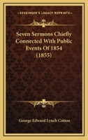 Seven Sermons Chiefly Connected With Public Events Of 1854 1166952878 Book Cover