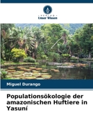 Populationsökologie der amazonischen Huftiere in Yasuní 6206133761 Book Cover