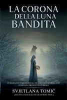 La Corona Della Luna Bandita: Un Romanzo Paranormale Di Lupo Mutaforma Con Compagni Predestinati Reali (Linee Di Sangue Reali Dei Licantropi) (Italian Edition) B0H4RKBKX4 Book Cover