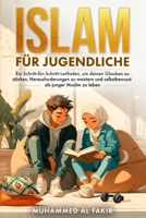 Islam für Jugendliche: Ein Schritt-für-Schritt-Leitfaden, um deinen Glauben zu stärken, Herausforderungen zu meistern und selbstbewusst als junger Muslim zu leben (German Edition) B0H26GX3S8 Book Cover