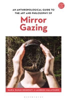 An Anthropological Guide to the Art and Philosophy of Mirror Gazing 1350202630 Book Cover