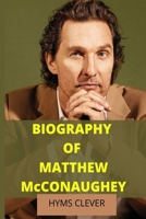 BIOGRAPHY OF MATTHEW McCONAUGHEY B091GPQ81D Book Cover