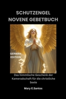 SCHUTZENGEL NOVENE GEBETBUCH: Das himmlische Geschenk der Kameradschaft für die christliche Seele (German Edition) B0FQC1FDMB Book Cover