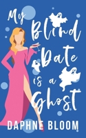 My Blind Date is a Ghost: A Paranormal Romance B0BRPNV5V8 Book Cover