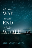 On the Way to the End of the World: A Novel 1946724653 Book Cover