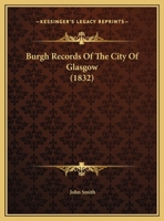 Burgh records of the city of Glasgow : M.D. LXXIII-M.D. LXXXI 1166453928 Book Cover