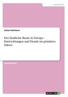 Der ländliche Raum in Europa - Entwicklungen und Trends im primären Sektor 3640601424 Book Cover