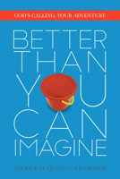 Better Than You Can Imagine: God's Calling, Your Adventure 0781412986 Book Cover