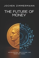 The Future of Money: Digitalization, Institutions, and Monetary Power 1068150807 Book Cover