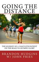 Going the Distance: The Journey of a Vasculitis Patient on the Road to Olympic Glory 1975626583 Book Cover
