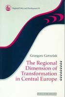 The Regional Dimension of Transformation in Central Europe 0117023671 Book Cover