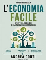 Una guida chiara a L’economia facile: Strutture, decisioni e realtà del mondo economico (Italian Edition) B0GYT26DS6 Book Cover