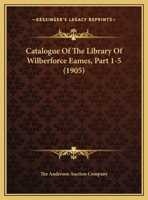 Catalogue Of The Library Of Wilberforce Eames, Part 1-5 1166627683 Book Cover