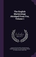 The English Martyrology: Abridged from Fox in Two Volumes Vol. I 1358913803 Book Cover