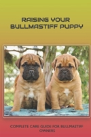 Raising Your Bullmastiff Puppy: Complete Care Guide For Bullmastiff Owners: Grooming Your Bullmastiff B09BGPFVVR Book Cover