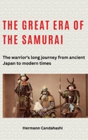 The great era of the samurai: The warrior's long journey from ancient Japan to modern times 3384259459 Book Cover