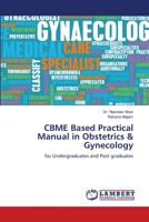 CBME Based Practical Manual in Obstetrics & Gynecology: for Undergraduates and Post graduates 6205501473 Book Cover