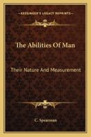 The Abilities Of Man: Their Nature And Measurement 1162918861 Book Cover