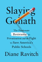 Slaying Goliath: The Passionate Resistance to Privatization and the Fight to Save America's Public Schools 0525655379 Book Cover