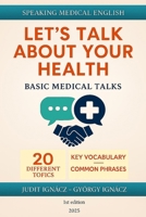 Let's Talk About Your Health: Basic Medical Talks (Speaking Medical English) B0FDG8Q3WZ Book Cover