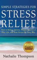 Simple Strategies for Stress Relief: How to Reduce Anxiety, Regain Control of Your Life, and Beat Stress the Easy Way 0994884494 Book Cover