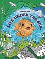 Life Under The Sea: A sea adventure with 90 coloring pages for Kids & Toddlers Ages 8 -10 B0CVKDRQ5X Book Cover