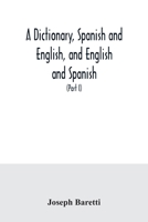 A dictionary, Spanish and English, and English and Spanish, containing the signification of words and their different uses together with the terms of ... and trades (Part I) Spanish and English 9354034055 Book Cover