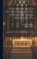 Historical Sketch Of The Church Of St. Antony Of Padua, Brooklyn, N.y.: With An Account Of The Rectorship Of Rev. P. F. O'hare, Published On The Occasion Of His Silver Jubilee, March 19, 1897 1020571373 Book Cover