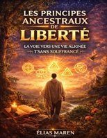 Les Principes Ancestraux de Liberté: La Voie vers une Vie Alignée et Sans Souffrance (French Edition) B0GQ3HWGWP Book Cover