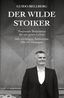 Der Wilde Stoiker: Moderner Stoizismus für ein gutes Leben. Alle wichtigen Antworten und Übungen. B09CRKQHZL Book Cover