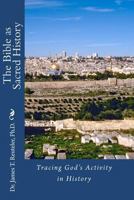 The Bible as Sacred History: Tracing God's Activity in History 1456549774 Book Cover