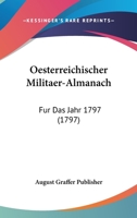 Oesterreichischer Militaer-Almanach: Fur Das Jahr 1797 (1797) 1166992950 Book Cover